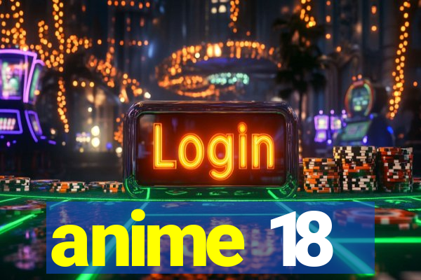 anime 18